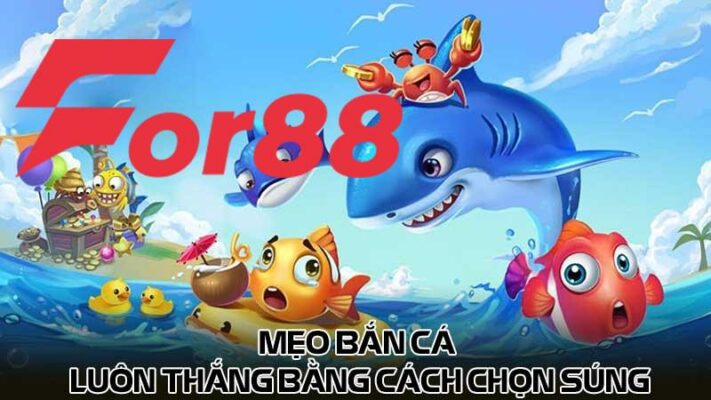 Mẹo bắn cá luôn thắng bằng cách chọn súng