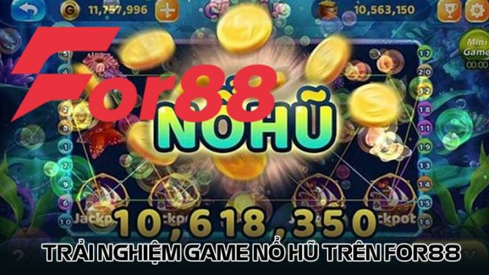 Trải nghiệm game nổ hũ trên For88