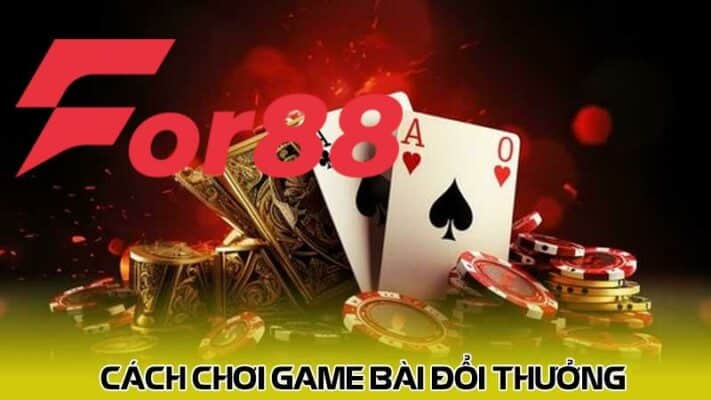 Cách chơi game bài đổi thưởng