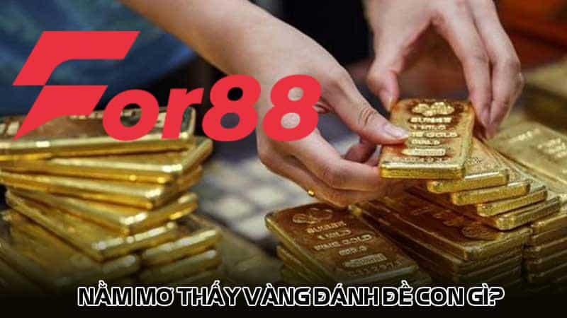 Nằm Mơ Thấy Vàng Đánh Đề Con Gì?